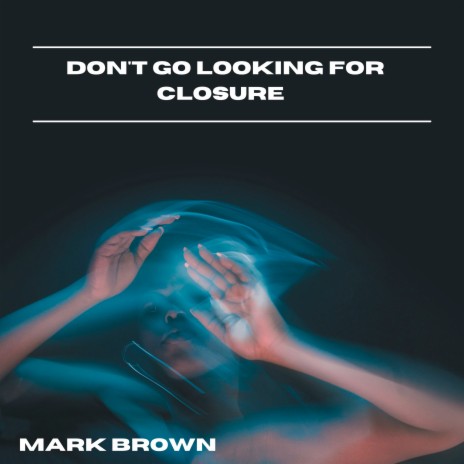 Don't Go Looking for Closure | Boomplay Music
