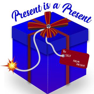 Present Is a Present