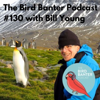 The Bird Banter Podcast #130 with Bill Young