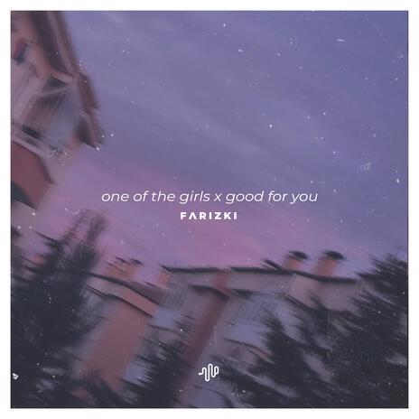 One of the Girls X Good For You | Boomplay Music