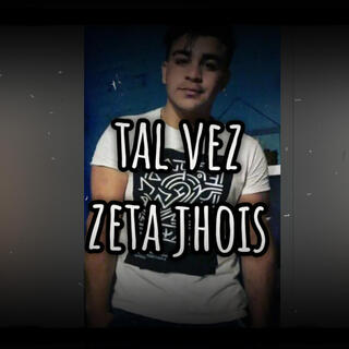 TAL VEZ ZETA JHOIS