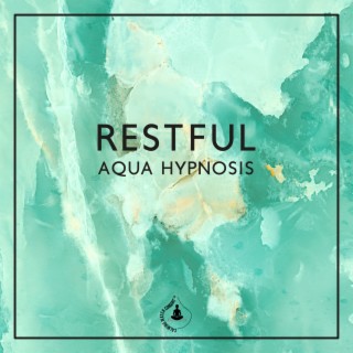 Restful Aqua Hypnosis: Soothing Water Sounds (River, Rain, Waves) for Stress Management, Freeing Your Mind from Negativity, Meditation, Yoga, Rest & Relaxation