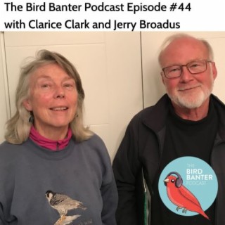 The Bird Banter Podcast Episode #44 with Clarice Clark and Jerry Broadus