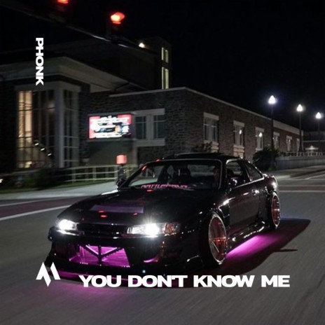 YOU DON'T KNOW ME - PHONK ft. PHXNTOM & Tazzy | Boomplay Music