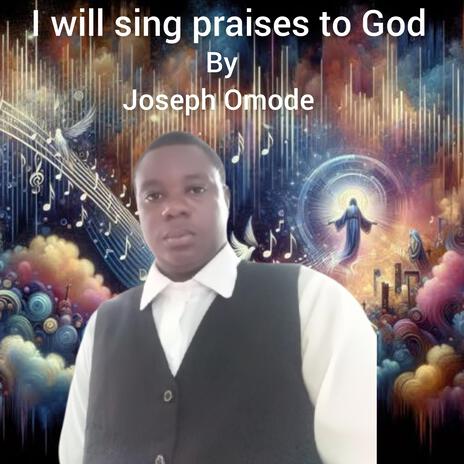 I will sing praises to God | Boomplay Music