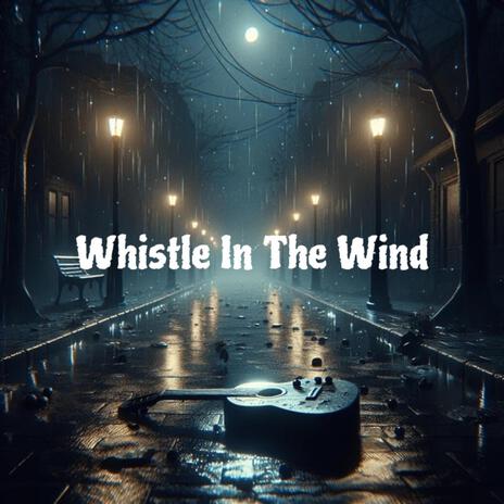 Whistle In The Wind | Boomplay Music