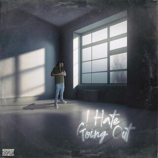 I Hate Going Out lyrics | Boomplay Music