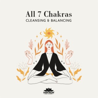 All 7 Chakras Cleansing & Balancing: Essence of the Mind, Body and Soul Meditation Music, Eastern Wisdom, Achievement of Enlightenment
