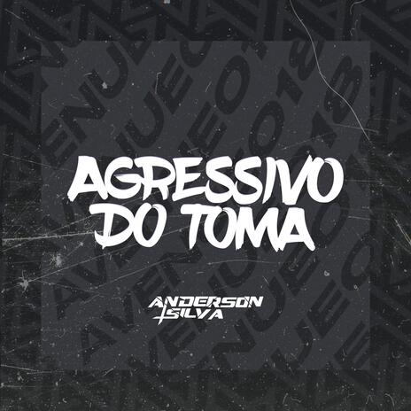 Agressivo do toma | Boomplay Music