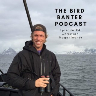 The Bird Banter Podast Episode #4 with Christian Hagenlocher