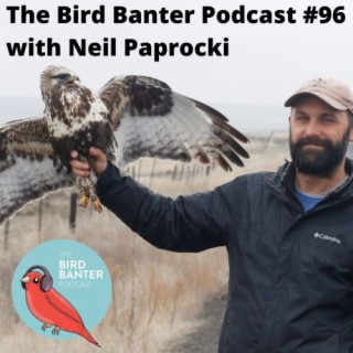 The Bird Banter Podcast #96 with Neil Paprocki