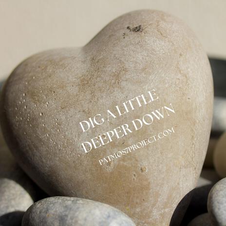 Dig a little deeper down | Boomplay Music