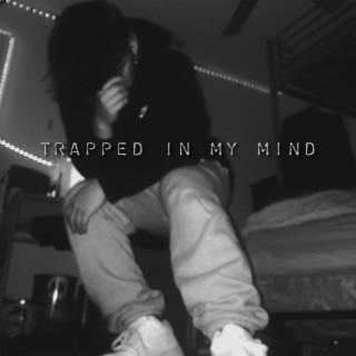 Trapped in my mind