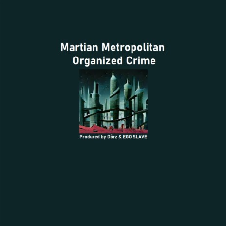 Martian Metropolitan Organized Crime ft. Ego Slave | Boomplay Music