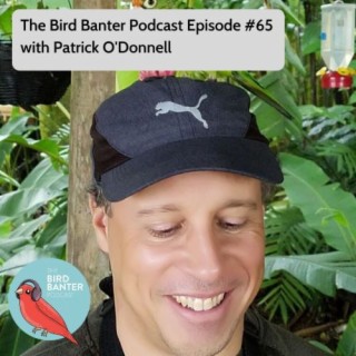 The Bird Banter Podcast Episode #65 with Thomas O'Donnell