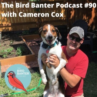 The Bird Banter Podcast #90 with Cameron Cox