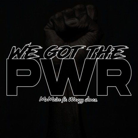 We Got The PWR ft. Wavyy Jonez | Boomplay Music