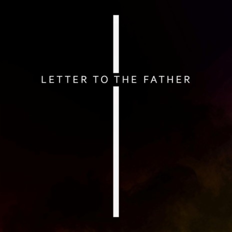 Letter to the Father | Boomplay Music