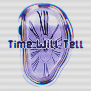 Time Will Tell