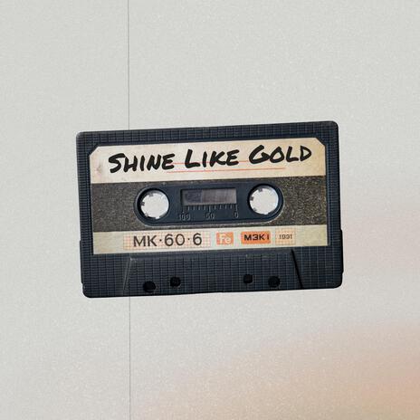 Shine Like Gold | Boomplay Music