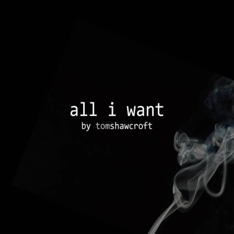 All I Want | Boomplay Music