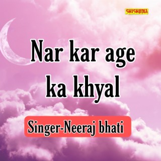 Nar Kar Age Ka Khyal