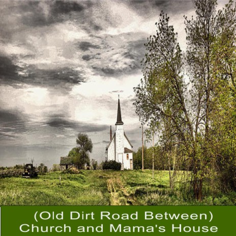 (Old Dirt Road Between) Church and Mama's House