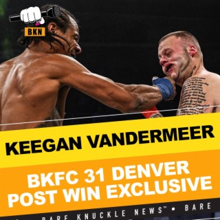 Keegan Vandermeer Talks About His Debut at BKFC 31 and How It Went | Bare Knuckle News™️