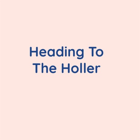 Heading To The Holler | Boomplay Music