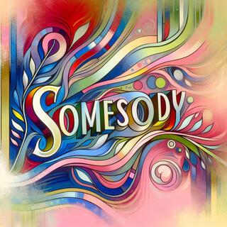 SOMEBODY