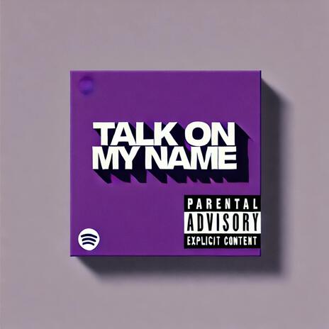 Talk on my Name | Boomplay Music