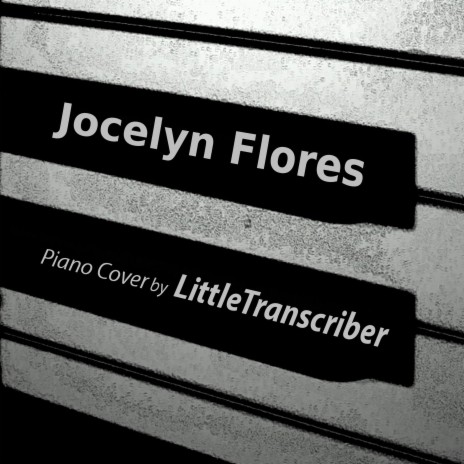 Jocelyn Flores (Piano Version) - LittleTranscriber MP3 download | Jocelyn  Flores (Piano Version) - LittleTranscriber Lyrics | Boomplay Music