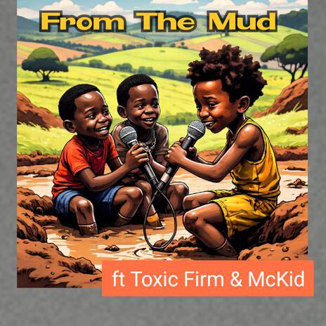 From The Mud ft. Toxic Firm & McKid | Boomplay Music