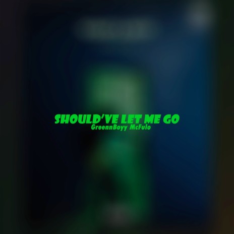 Should've Let Me Go | Boomplay Music