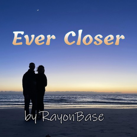 Ever Closer | Boomplay Music