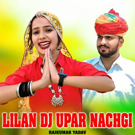 Lilan Dj Upar Nachgi ft. Sangeeta yadav | Boomplay Music