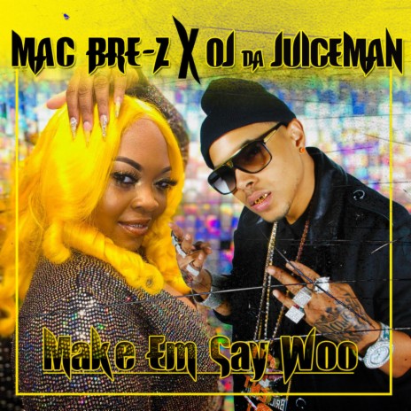 Make Em Say Woo ft. OJ Da JuiceMan