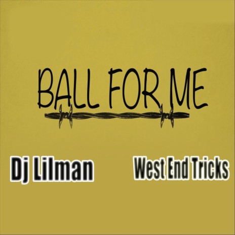 Ball for Me (feat. West End Tricks) | Boomplay Music