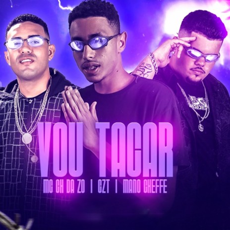 Vou Tacar ft. CZT & Mano Cheffe | Boomplay Music