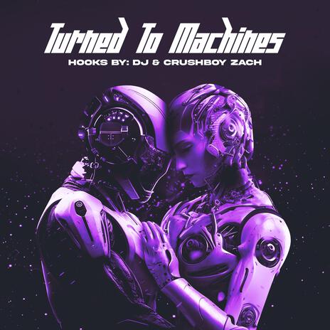 Turned to machines ft. The Crushboys | Boomplay Music