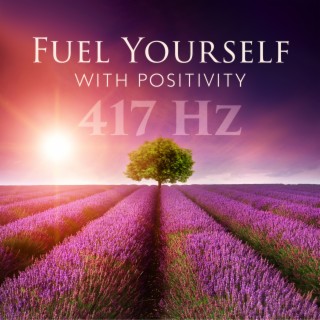 Fuel Yourself with Positivity: 417 Hz Healing Frequency Music Remove Negative Energy, Let Go of Stress & Anxiety, Unlock Your Inner Peace