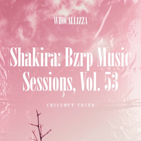 Shakira: Bzrp Music Sessions, Vol. 53 (Chillout Cover)