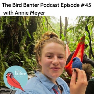 The Bird Banter Podcast Episode #45 with Annie Meyer