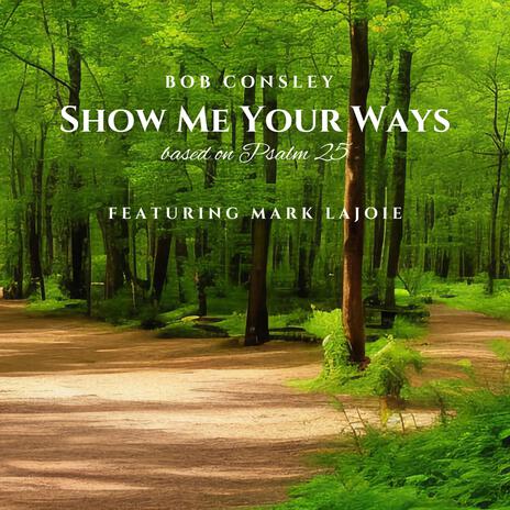 Show Me Your Ways ft. Mark Lajoie | Boomplay Music