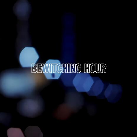 Bewitching Hour | Boomplay Music