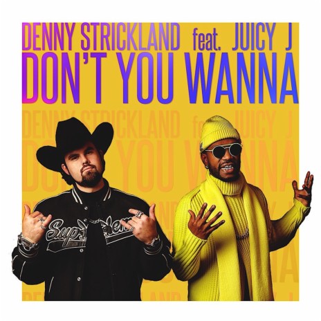 Don't You Wanna ft. Juicy J | Boomplay Music