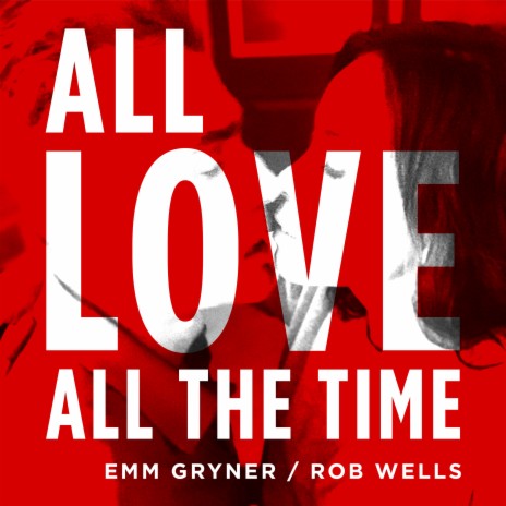 All Love All the Time ft. Rob Wells | Boomplay Music