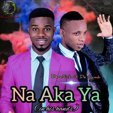 Na Aka Ya | Boomplay Music