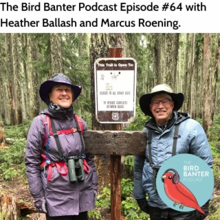 The Bird Banter Podcast Episode #64 with Heather Ballash and Marcus Roening