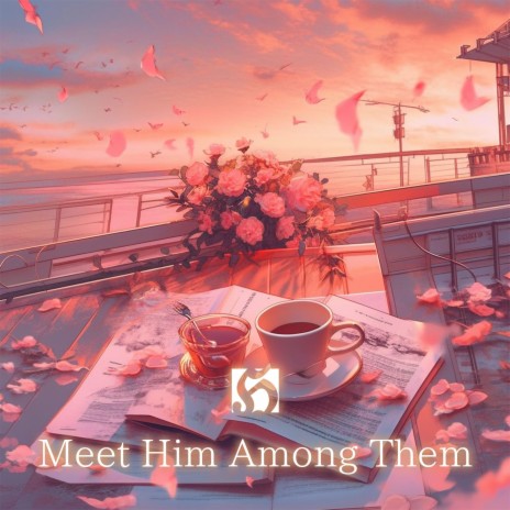 Meet Him Among Them (Piano Version) | Boomplay Music